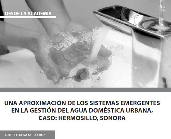 Una aproximación de los sistemas emergentes en la gestión del agua doméstica urbana. Caso: Hermosillo, Sonora
